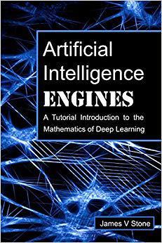 【预售】Artificial Intelligence Engines: A Tutorial Introduction to the Mathematics of Deep Learning