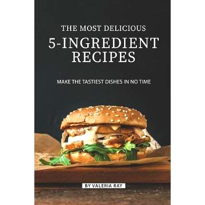 预订 The Most Delicious 5-Ingredient Recipes: Make the Tastiest Dishes in No Time: 9781080081332