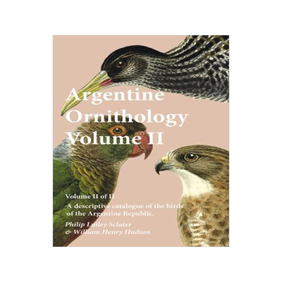 [预订]Argentine Ornithology, Volume II (of II) - A Descriptive Catalogue of the Birds of the Argentine Rep 9781473335653