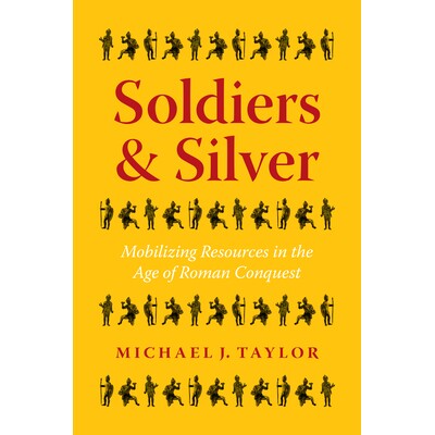 预订 Soldiers and Silver: Mobilizing Resources in the Age of Roman Conquest 士兵与白银：罗马征服时代的资源调动: 97814773