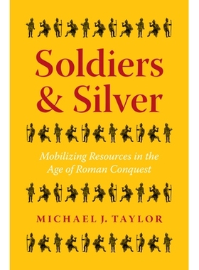 预订 Soldiers and Silver: Mobilizing Resources in the Age of Roman Conquest 士兵与白银：罗马征服时代的资源调动: 97814773