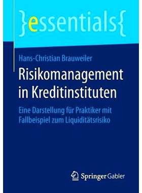 预订 Risikomanagement in Kreditinstituten: Eine Darstellung für Praktiker mit Fallbeispiel zum Liquiditätsrisiko 信贷