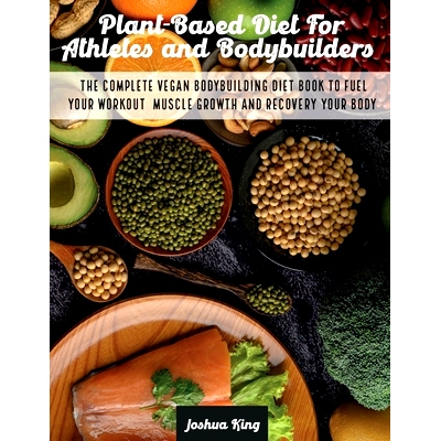 预订 Plant-Based Diet For Athletes and Bodybuilders: The Complete Vegan Bodybuilding Diet Book to Fuel Your Workout, Mus