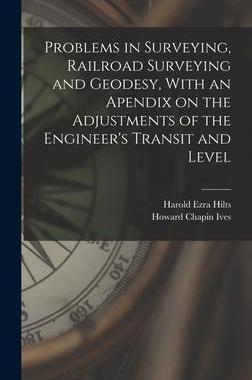 [预订]Problems in Surveying, Railroad Surveying and Geodesy, With an Apendix on the Adjustments of the Eng 9781017700190