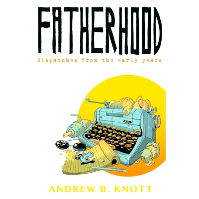 预订 Fatherhood: Dispatches From the Early Years: 9781533005564
