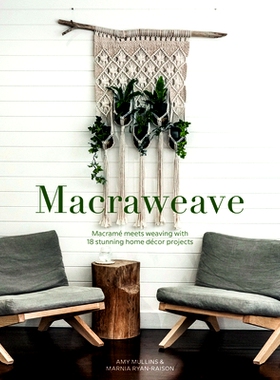 预订 Macraweave: Macrame Meets Weaving with 18 Stunning Home Decor Projects Macraweave: 马卡龙与编织的结合：18个令人惊叹