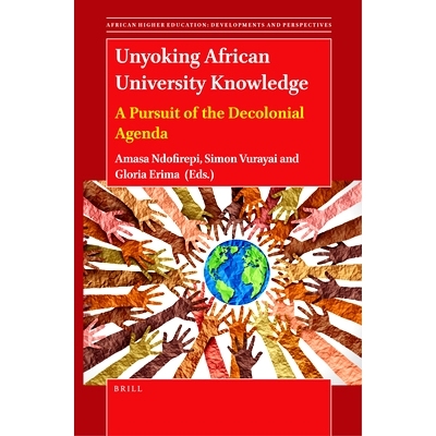 预订 Unyoking African University Knowledge: A Pursuit of the Decolonial Agenda 解开非洲大学知识的枷锁：追求非殖民化议程:
