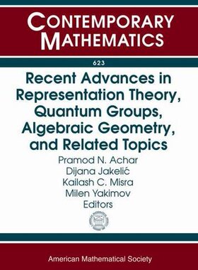 【预售】Recent Advances in Representation Theory, Quantum Groups, Algebraic Geometry, and Related Topics