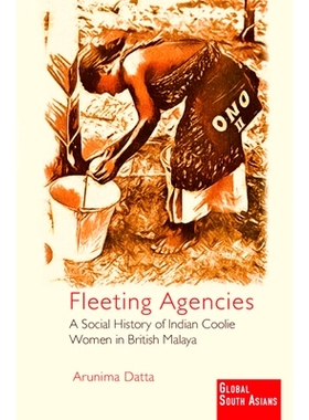 预订 Fleeting Agencies: A Social History of Indian Coolie Women in British Malaya 转瞬即逝的机构：英属马来亚印度苦力妇女