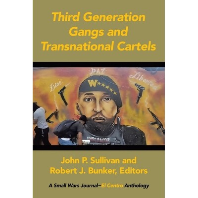 预订 Third Generation Gangs and Transnational Cartels: A Small Wars Journal-El Centro Anthology 9798369442999