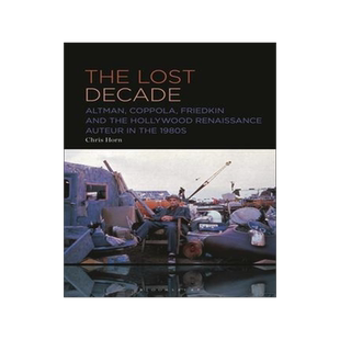 [预订]The Lost Decade: Altman, Coppola, Friedkin and the Hollywood Renaissance Auteur in the 1980s 9781501394454