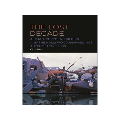 [预订]The Lost Decade: Altman, Coppola, Friedkin and the Hollywood Renaissance Auteur in the 1980s 9781501394454