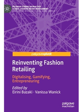 预订 Reinventing Fashion Retailing: Digitalising, Gamifying, Entrepreneuring 重塑时尚零售：数字化、游戏化、创业: 9783031