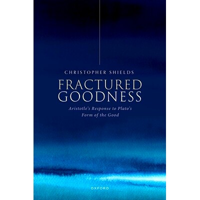 现货 Fractured Goodness: Aristotle’s Response to Plato’s Form of the Good 破碎的善:亚里士多德对柏拉图的善的形式的回应