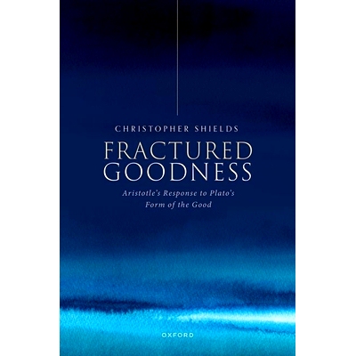 预售 Fractured Goodness: Aristotle’s Response to Plato’s Form of the Good 破碎的善：亚里士多德对柏拉图的善的形式的回应
