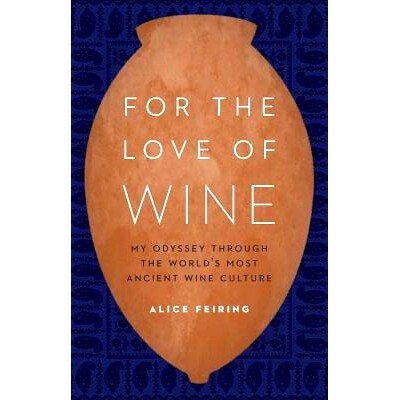 预订 For the Love of Wine: My Odyssey through the World&rsquo;s Most Ancient Wine Culture 热爱葡萄酒：世界上*古老酒文化之我的