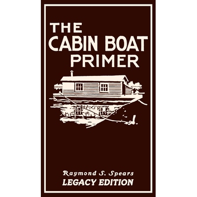 预订 The Cabin Boat Primer (Legacy Edition): The Classic Guide Of Cabin-Life On The Water By Building, Furnishing, And M