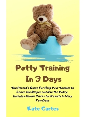 预订 Potty Training In 3 Days: The Parent’s Guide For Help Your Toddler to Leave the Diaper and Use the Potty. Includes