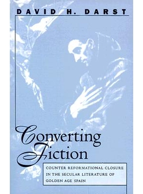 预订 Converting Fiction: Counter Reformational Closure in the Secular Literature of Golden Age Spain: 9780807892633