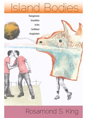 预订 Island Bodies: Transgressive Sexualities in the Caribbean Imagination 岛上身体：加勒比海地区想象中的越轨性行为: 978