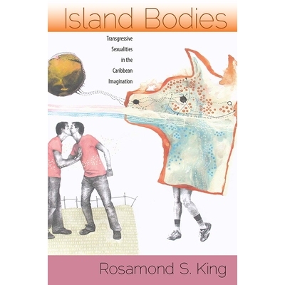 预订 Island Bodies: Transgressive Sexualities in the Caribbean Imagination 岛上身体：加勒比海地区想象中的越轨性行为: 978