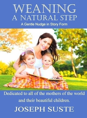 预订 Weaning: A Natural Step: A Gentle Nudge in Story Form: 9781941049815