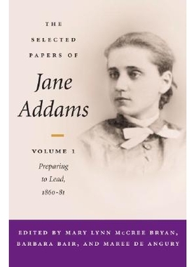 预订 The Selected Papers of Jane Addams: Vol. 1: Preparing to Lead, 1860-81 Volume 1: 9780252027291