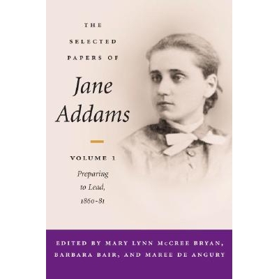 预订 The Selected Papers of Jane Addams: Vol. 1: Preparing to Lead, 1860-81 Volume 1: 9780252027291