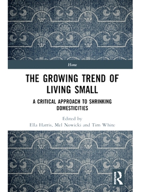预订 The Growing Trend of Living Small: A Critical Approach to Shrinking Domesticities 小生活的增长趋势：缩小家庭生活的
