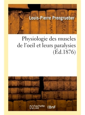 预订 Physiologie Des Muscles de L’Oeil Et Leurs Paralysies 眼部肌肉的生理学及其麻痹: 9782014078022