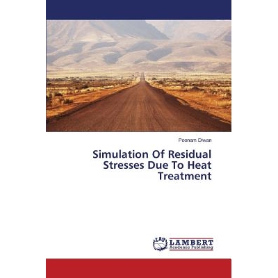 预订 Simulation Of Residual Stresses Due To Heat Treatment 热处理残余应力的仿真研究: 9783659671203