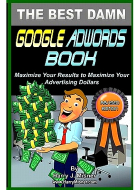 预订 The Best Damn Google Adwords Book B&W Edition: Maximize Your Results To Maximize Your Advertising Dollars: 97814404