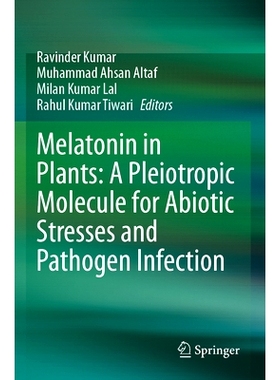 预订 Melatonin in Plants: A Pleiotropic Molecule for Abiotic Stresses and Pathogen Infection 植物中的褪黑激素：用于非生