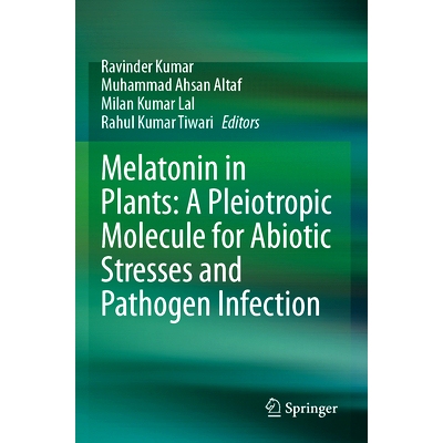 预订 Melatonin in Plants: A Pleiotropic Molecule for Abiotic Stresses and Pathogen Infection 植物中的褪黑激素：用于非生