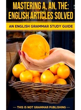 预订 Mastering A, An, The - English Articles Solved: An English Grammar Study Guide: 9781493774937