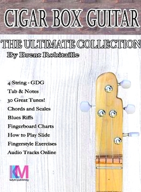 预订 Cigar Box Guitar - The Ultimate Collection - 4 String: How to Play 4 String Cigar Box Guitar: 9780995986046