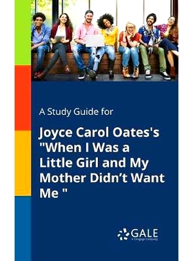 预订 A Study Guide for Joyce Carol Oates’s When I Was a Little Girl and My Mother Didn’t Want Me: 9780270528145
