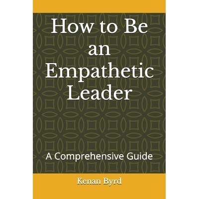 预订 How to Be an Empathetic Leader: A Comprehensive Guide: 9798327394674