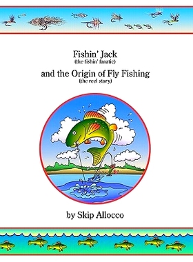 预订 Fishin’ Jack (The Fishin’ Fanatic) And The Origin Of Fly Fishing (The Reel Story): 9781440465987