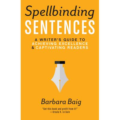 预订 Spellbinding Sentences: A Writer’s Guide to Achieving Excellence and Captivating Readers引人入胜的句子：作家实现卓