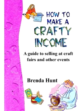 预订 How to Make a Crafty Income: A Guide to Selling at Craft Fairs and Other Events: 9781490480466