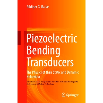 预订 Piezoelectric Bending Transducers: The Physics of Their Static and Dynamic Behaviour A Textbook About Indispensable