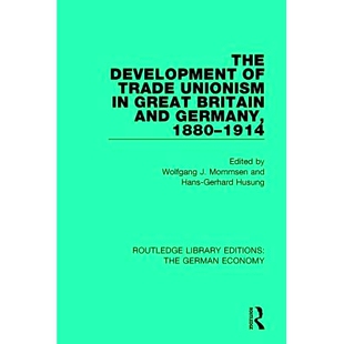 预订 The Development of Trade Unionism in Great Britain and Germany, 1880-1914 英国与德国工联主义的发展 1880-1914: 97804