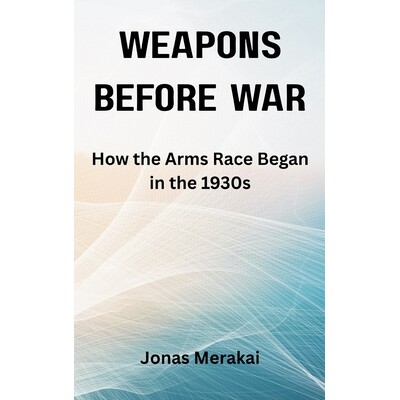 预订 Weapons Before War: How the Arms Race Began in the 1930s 9789347436079