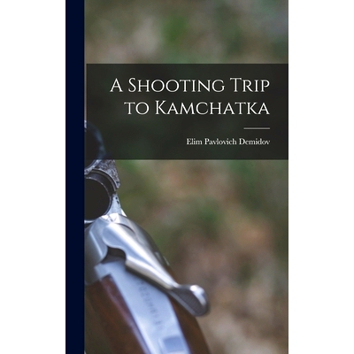 预订 A Shooting Trip to Kamchatka: 9781016118293