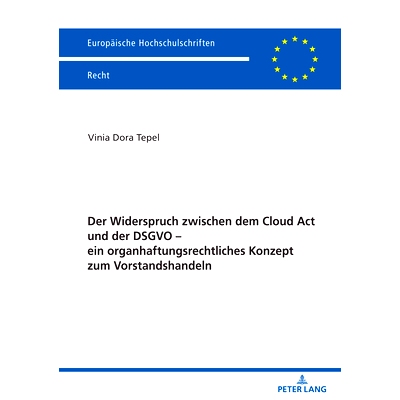 预订 Der Widerspruch zwischen dem Cloud Act und der DSGVO – ein organhaftungsrechtliches Konzept zum Vorstandshandeln: