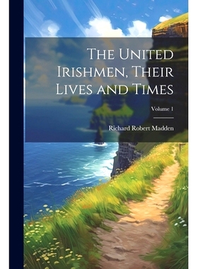 预订 The United Irishmen, Their Lives and Times; Volume 1: 9781021728418