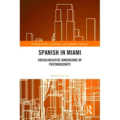 预订 Spanish in Miami: Sociolinguistic Dimensions of Postmodernity 西班牙语在迈阿密：后现代性的社会语言学维度: 978103225