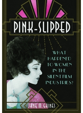 预订 Pink-Slipped: What Happened to Women in the Silent Film Industries? 粉红色的嘴唇：无声电影行业中的女性发生了什么？: