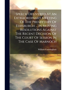 预订 Speech Delivered At An Extraordinary Meeting Of The Presbytery Of Edinburgh ... In Moving Resolutions Against The R